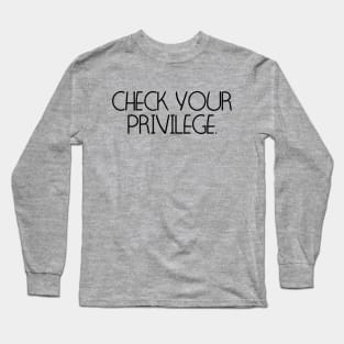 Check Your Privilege Long Sleeve T-Shirt